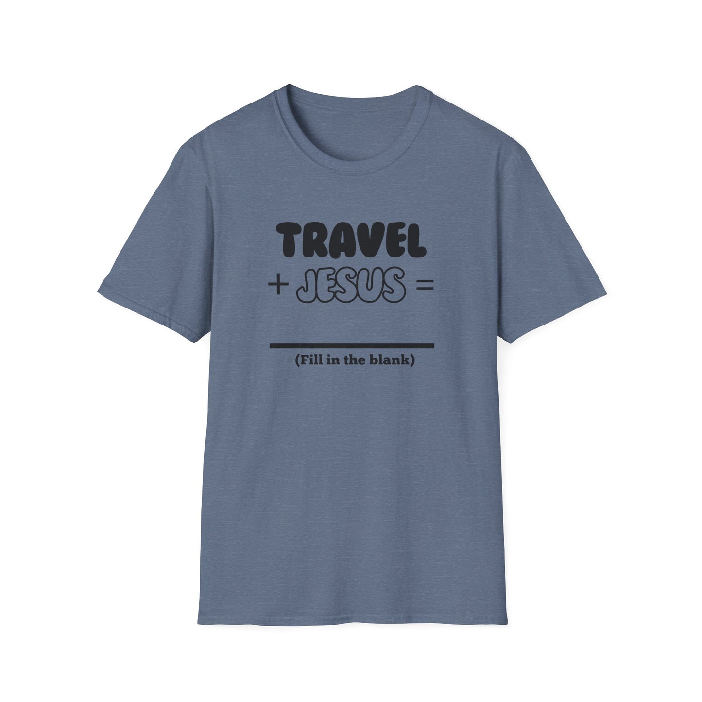 Travel -Fill in the Blank - Softstyle T-Shirt