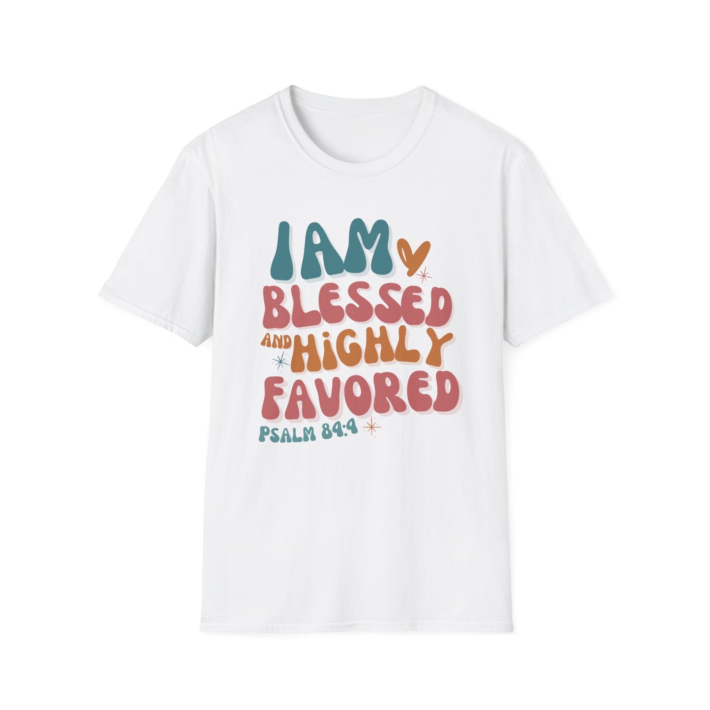 Blessed and Highly Favored Unisex T-Shirt | Inspirational Tee, Christian Gift, Faith Apparel, Psalm 84:4, Everyday Wear