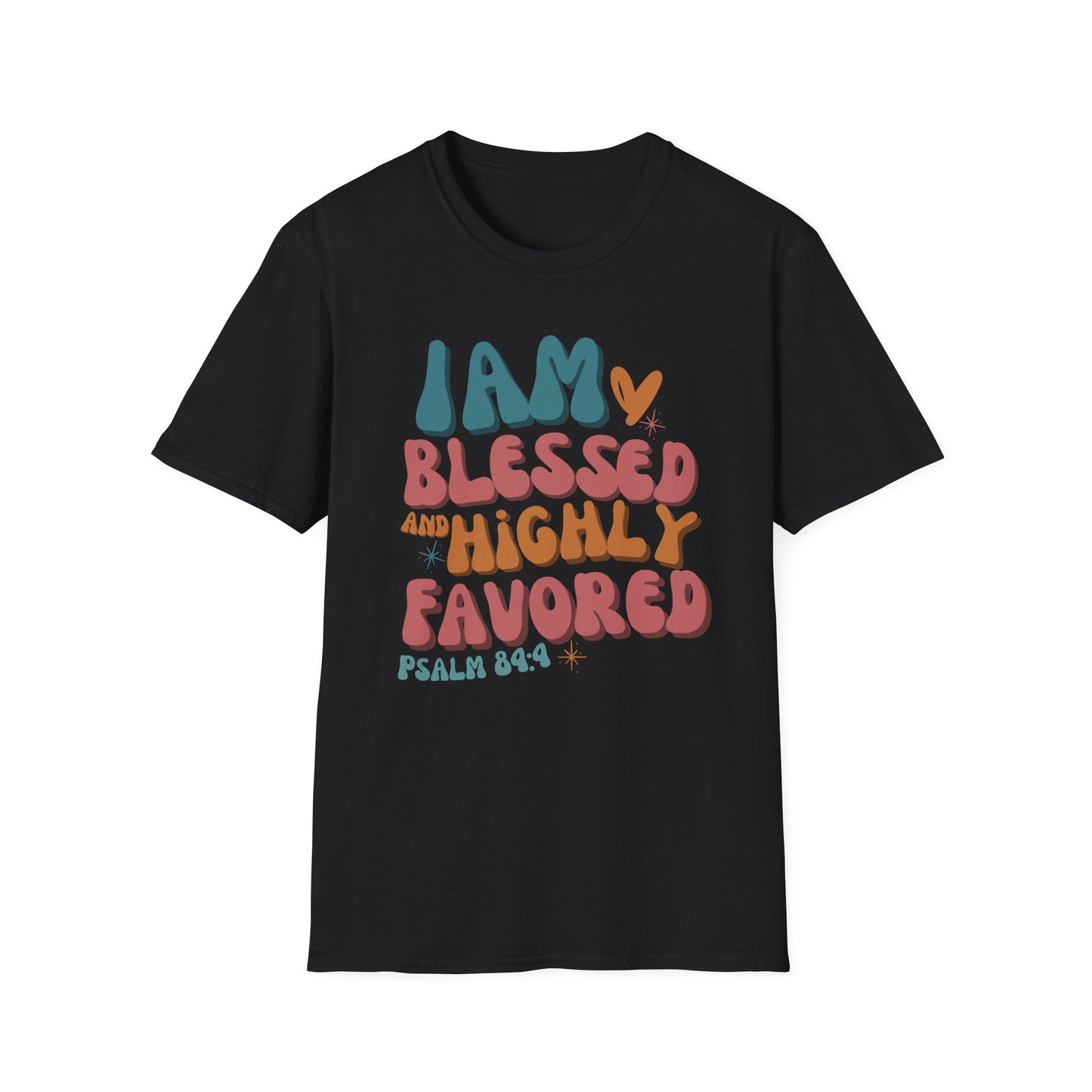 Blessed and Highly Favored Unisex T-Shirt | Inspirational Tee, Christian Gift, Faith Apparel, Psalm 84:4, Everyday Wear